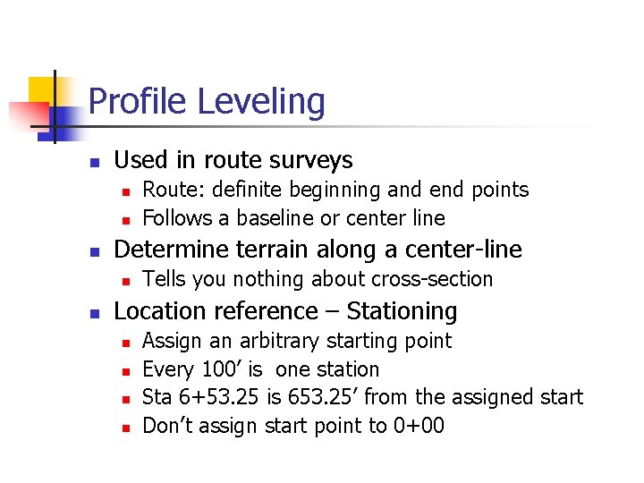 Profile Leveling n Used in route surveys n n n Determine terrain along a