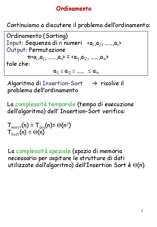 Ordinamento Continuiamo a discutere il problema dell’ordinamento: Ordinamento (Sorting) Input: Sequenza di n numeri