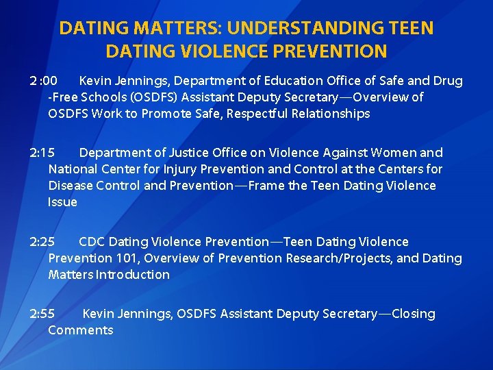 DATING MATTERS: UNDERSTANDING TEEN DATING VIOLENCE PREVENTION 2 : 00 Kevin Jennings, Department of