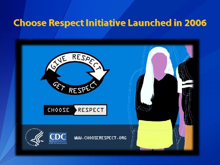 Choose Respect Initiative Launched in 2006 