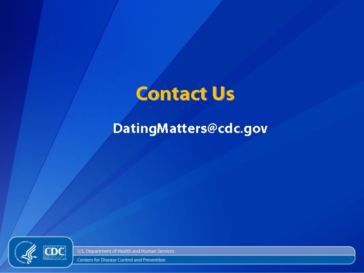 Contact Us Dating. Matters@cdc. gov 