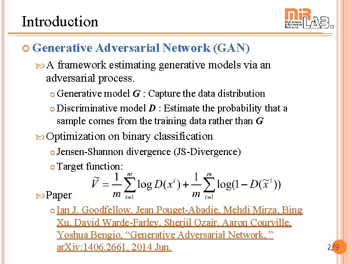 Introduction Generative Adversarial Network (GAN) A framework estimating generative models via an adversarial process.