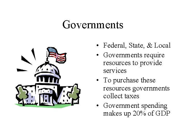 Governments • Federal, State, & Local • Governments require resources to provide services • Governments • Federal, State, & Local • Governments require resources to provide services •