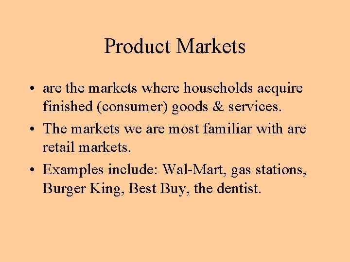 Product Markets • are the markets where households acquire finished (consumer) goods & services. Product Markets • are the markets where households acquire finished (consumer) goods & services.