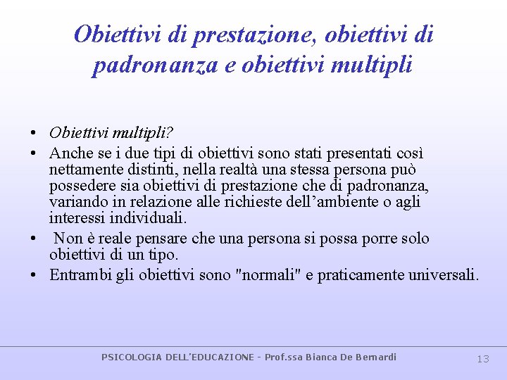 Obiettivi di prestazione, obiettivi di padronanza e obiettivi multipli • Obiettivi multipli? • Anche