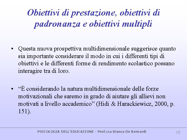 Obiettivi di prestazione, obiettivi di padronanza e obiettivi multipli • Questa nuova prospettiva multidimensionale Obiettivi di prestazione, obiettivi di padronanza e obiettivi multipli • Questa nuova prospettiva multidimensionale
