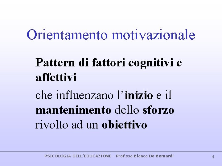 Orientamento motivazionale Pattern di fattori cognitivi e affettivi che influenzano l’inizio e il mantenimento