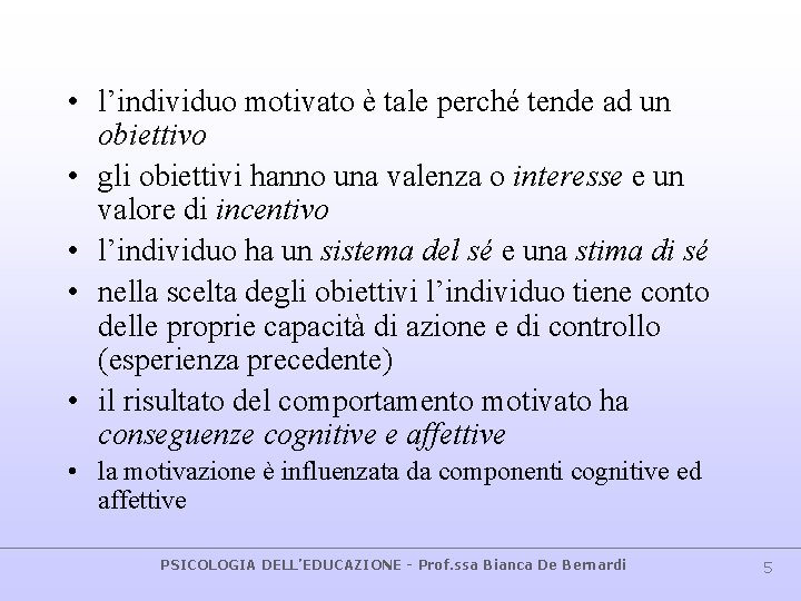  • l’individuo motivato è tale perché tende ad un obiettivo • gli obiettivi