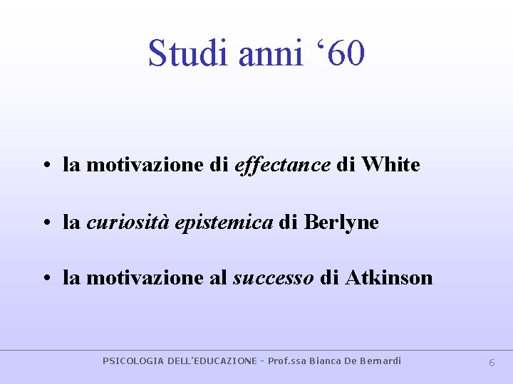 Studi anni ‘ 60 • la motivazione di effectance di White • la curiosità Studi anni ‘ 60 • la motivazione di effectance di White • la curiosità