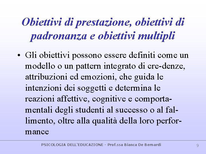 Obiettivi di prestazione, obiettivi di padronanza e obiettivi multipli • Gli obiettivi possono essere