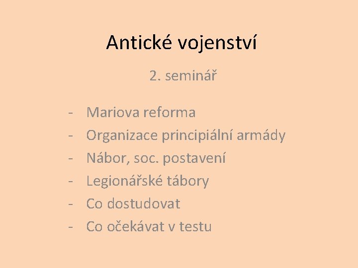 Antické vojenství 2. seminář - Mariova reforma Organizace principiální armády Nábor, soc. postavení Legionářské