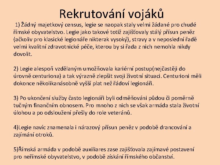 Rekrutování vojáků 1) Žádný majetkový census, legie se naopak staly velmi žádané pro chudé
