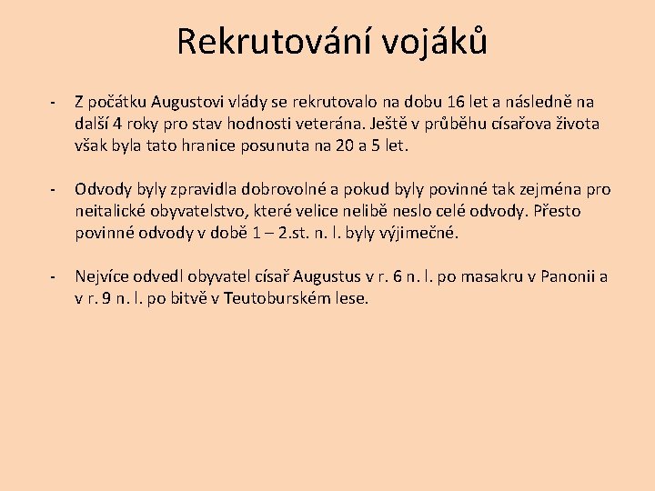 - Rekrutování vojáků Z počátku Augustovi vlády se rekrutovalo na dobu 16 let