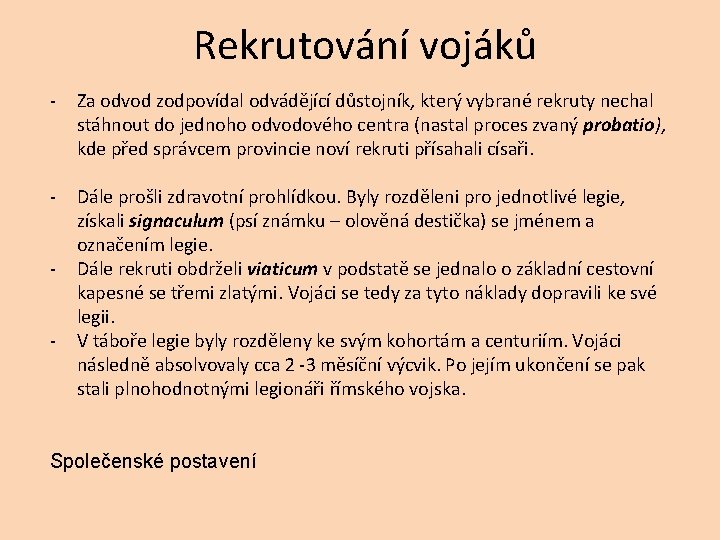  - - Rekrutování vojáků Za odvod zodpovídal odvádějící důstojník, který vybrané rekruty nechal