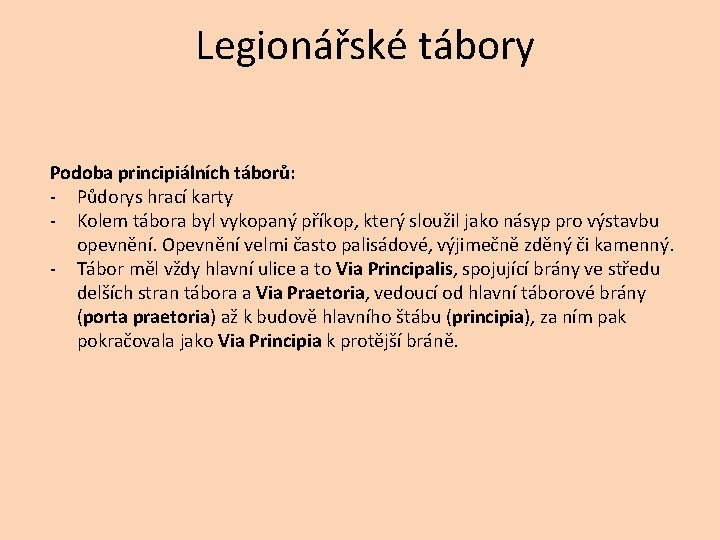Legionářské tábory Podoba principiálních táborů: - Půdorys hrací karty - Kolem tábora byl vykopaný