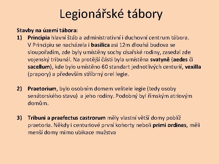 Legionářské tábory Stavby na území tábora: 1) Principia hlavní štáb a administrativní i duchovní
