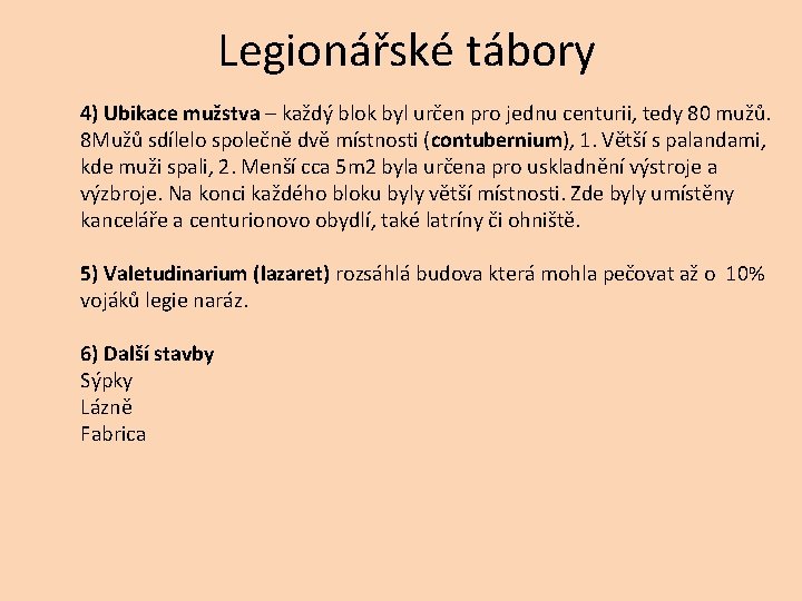 Legionářské tábory 4) Ubikace mužstva – každý blok byl určen pro jednu centurii, tedy