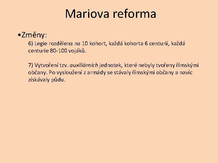 Mariova reforma • Změny: 6) Legie rozdělena na 10 kohort, každá kohorta 6 centurií,