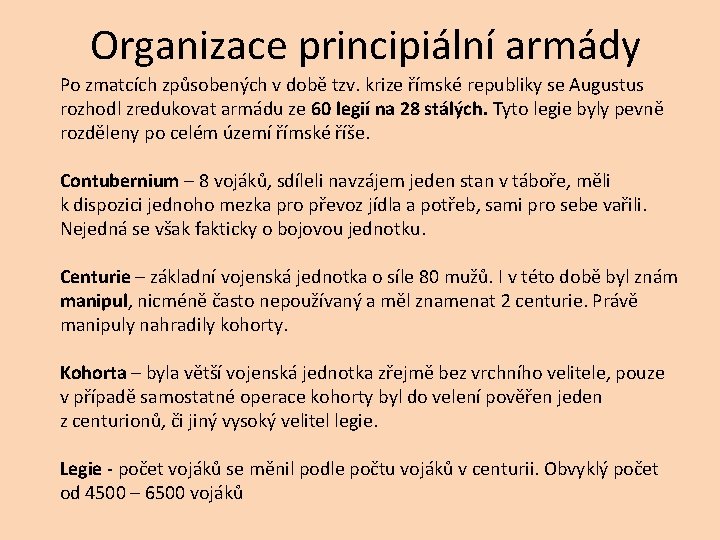 Organizace principiální armády Po zmatcích způsobených v době tzv. krize římské republiky se Augustus