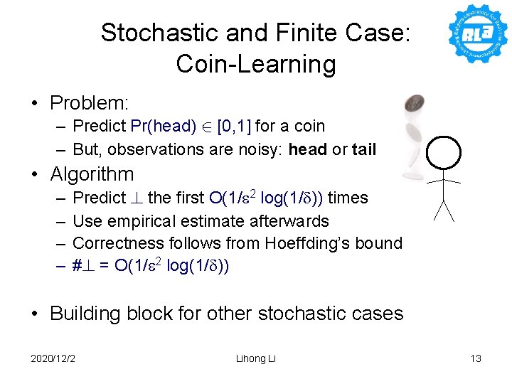 Stochastic and Finite Case: Coin-Learning • Problem: – Predict Pr(head) 2 [0, 1] for