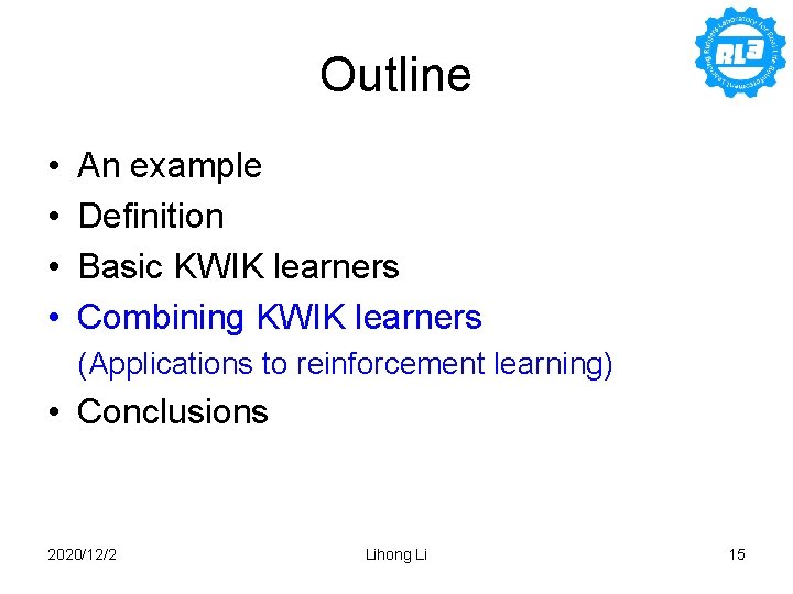 Outline • • An example Definition Basic KWIK learners Combining KWIK learners (Applications to