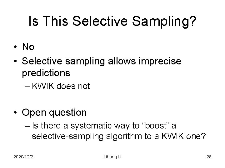 Is This Selective Sampling? • No • Selective sampling allows imprecise predictions – KWIK