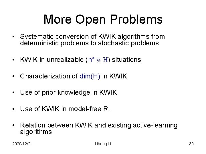 More Open Problems • Systematic conversion of KWIK algorithms from deterministic problems to stochastic