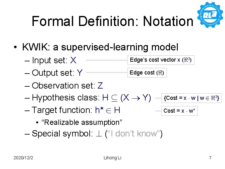 Formal Definition: Notation • KWIK: a supervised-learning model Edge’s cost vector x (<3) –