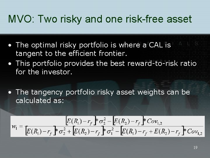 MVO: Two risky and one risk-free asset • The optimal risky portfolio is where