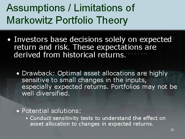 Assumptions / Limitations of Markowitz Portfolio Theory • Investors base decisions solely on expected