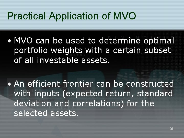 Practical Application of MVO • MVO can be used to determine optimal portfolio weights