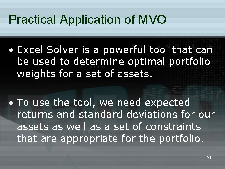 Practical Application of MVO • Excel Solver is a powerful tool that can be