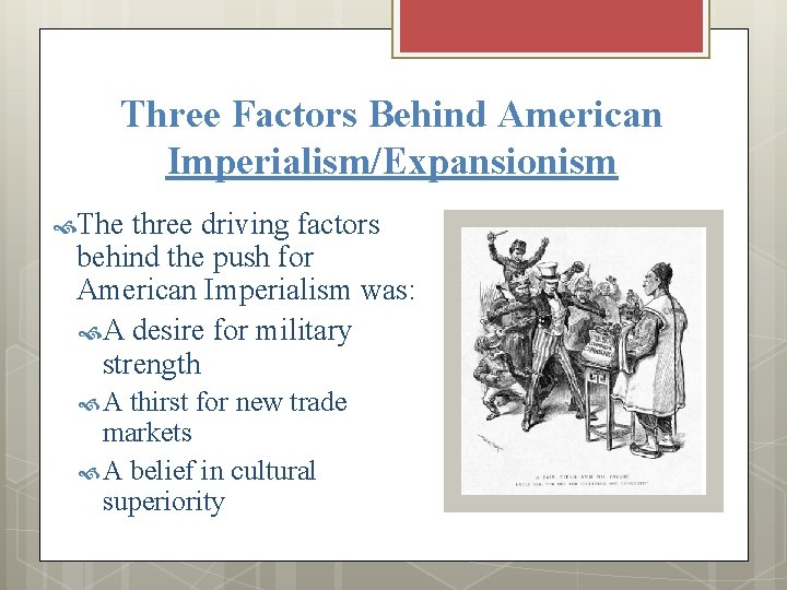 Three Factors Behind American Imperialism/Expansionism The three driving factors behind the push for American