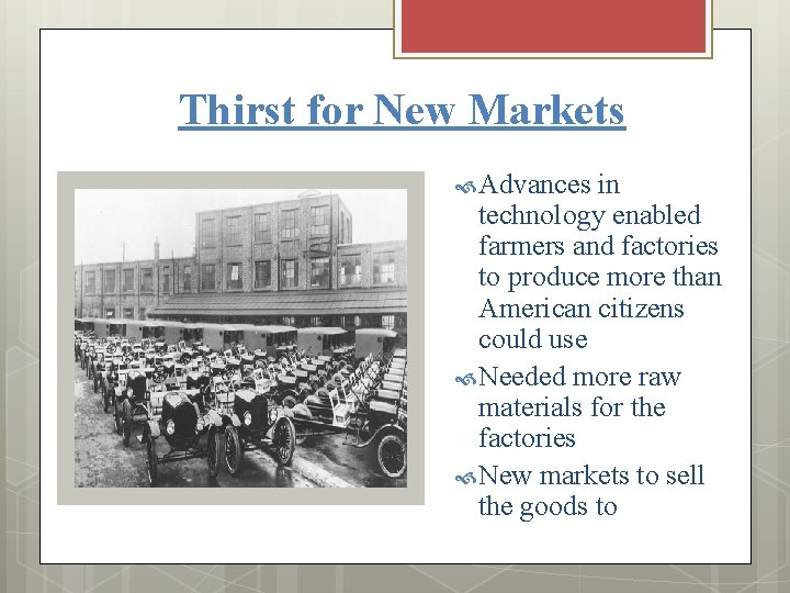 Thirst for New Markets Advances in technology enabled farmers and factories to produce more