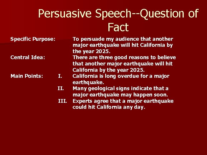 Persuasive Speech--Question of Fact Specific Purpose: Central Idea: Main Points: I. II. III. To