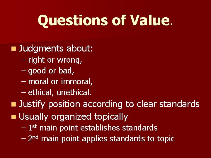 Questions of Value. n Judgments about: – right or wrong, – good or bad,