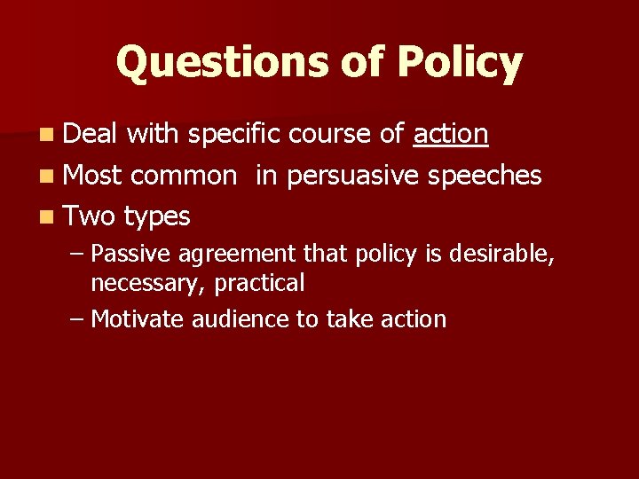 Questions of Policy n Deal with specific course of action n Most common in