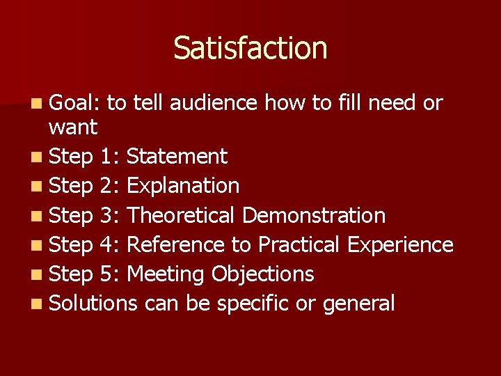 Satisfaction n Goal: to tell audience how to fill need or want n Step