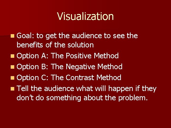 Visualization n Goal: to get the audience to see the benefits of the solution