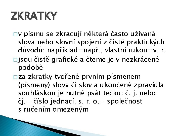 ZKRATKY �v písmu se zkracují některá často užívaná slova nebo slovní spojení z čistě