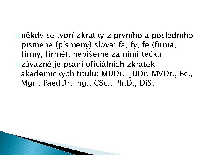 � někdy se tvoří zkratky z prvního a posledního písmene (písmeny) slova: fa, fy,