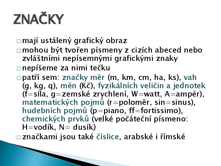 ZNAČKY � mají ustálený grafický obraz � mohou být tvořen písmeny z cizích abeced