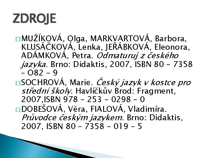 ZDROJE � MUŽÍKOVÁ, Olga, MARKVARTOVÁ, Barbora, KLUSÁČKOVÁ, Lenka, JEŘÁBKOVÁ, Eleonora, ADÁMKOVÁ, Petra. Odmaturuj z