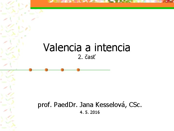 Valencia a intencia 2. časť prof. Paed. Dr. Jana Kesselová, CSc. 4. 5. 2016