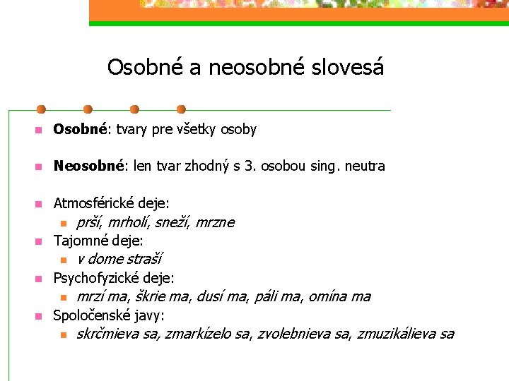 Osobné a neosobné slovesá n Osobné: tvary pre všetky osoby n Neosobné: len tvar