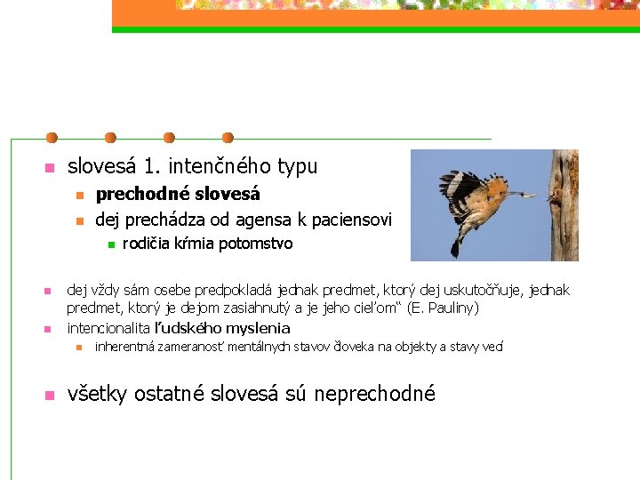 n slovesá 1. intenčného typu n n prechodné slovesá dej prechádza od agensa k