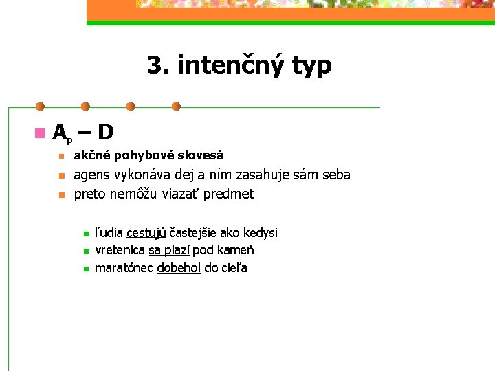 3. intenčný typ n Ap – D n n n akčné pohybové slovesá agens