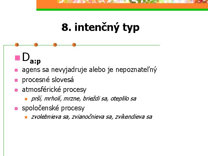 8. intenčný typ n Da: p n n n agens sa nevyjadruje alebo je