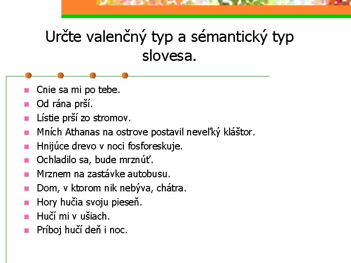 Určte valenčný typ a sémantický typ slovesa. n n n Cnie sa mi po