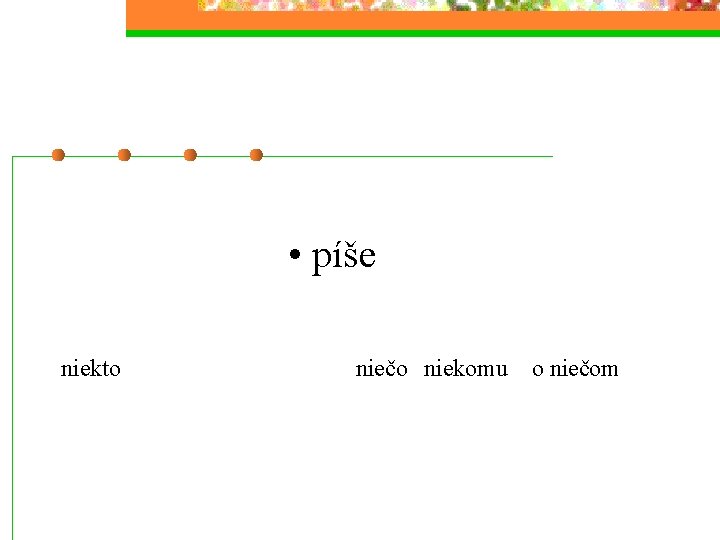  • píše niekto niečo niekomu o niečom 
